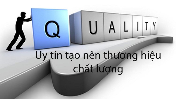 Uy tín tạo nên thương hiệu