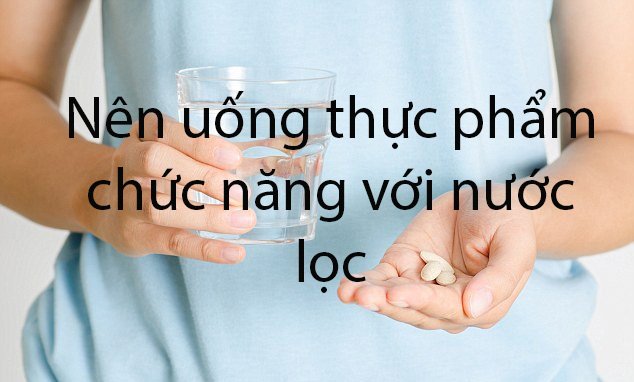 Thực phẩm chức năng nên uống với nước gì?