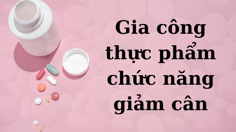 Gia công thực phẩm chức năng giảm cân