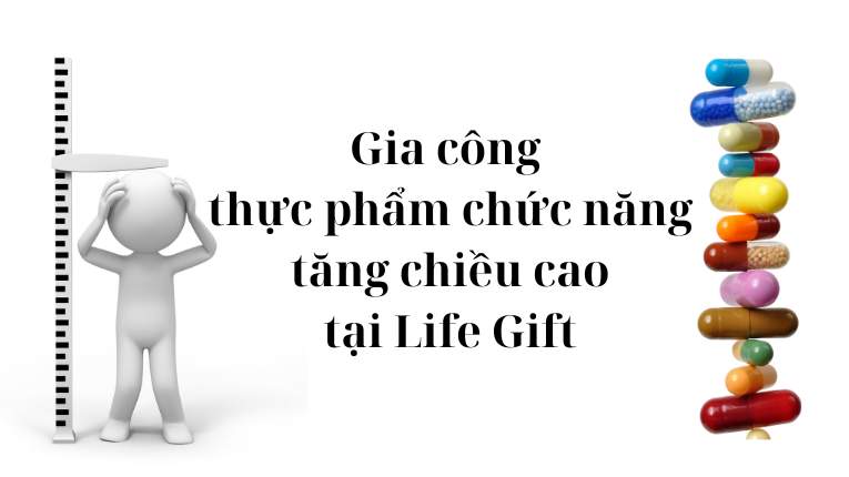 Gia công thực phẩm chức năng tăng chiều cao tại Life Gift